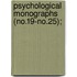 Psychological Monographs (No.19-No.25);