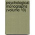 Psychological Monographs (Volume 10)