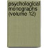 Psychological Monographs (Volume 12)