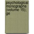 Psychological Monographs (Volume 15); Ge