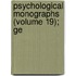Psychological Monographs (Volume 19); Ge