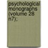 Psychological Monographs (Volume 28 N7);