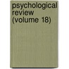 Psychological Review (Volume 18) door American Psychological Association