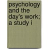 Psychology And The Day's Work; A Study I by Edgar James Swift