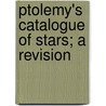 Ptolemy's Catalogue Of Stars; A Revision door 2nd Cent Ptolemy