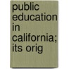 Public Education In California; Its Orig by John Swett