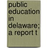 Public Education In Delaware; A Report T by General Education Board