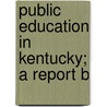 Public Education In Kentucky; A Report B by General Education Board