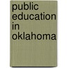 Public Education In Oklahoma door Oklahoma. Educational Survey Commission