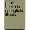 Public Health In Springfield, Illinois by Franz Schneider