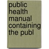 Public Health Manual Containing The Publ by New York