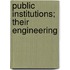 Public Institutions; Their Engineering