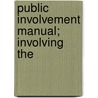 Public Involvement Manual; Involving The by Ph.D. (Palo Alto
