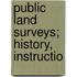 Public Land Surveys; History, Instructio