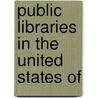 Public Libraries In The United States Of by Charles Ammi Cutter