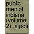 Public Men Of Indiana (Volume 2); A Poli
