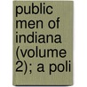 Public Men Of Indiana (Volume 2); A Poli door Francis Marion Trissal