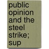 Public Opinion And The Steel Strike; Sup by Interchurch World Movement of America
