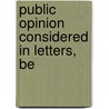 Public Opinion Considered In Letters, Be door R.W. Barnes