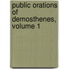 Public Orations of Demosthenes, Volume 1 by Bc-Bc Demosthenes