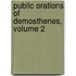 Public Orations of Demosthenes, Volume 2