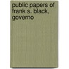 Public Papers Of Frank S. Black, Governo by New York Governor
