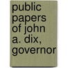 Public Papers Of John A. Dix, Governor door New York. Governor