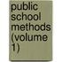Public School Methods (Volume 1)