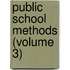 Public School Methods (Volume 3)