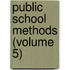 Public School Methods (Volume 5)
