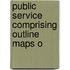 Public Service Comprising Outline Maps O