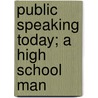 Public Speaking Today; A High School Man by Frank Cummins Lockwood