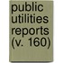 Public Utilities Reports (V. 160)