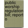 Public Worship Regulation Bill; Report O by English Church Union