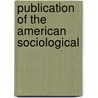Publication Of The American Sociological by American Sociological Society