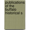 Publications Of The Buffalo Historical S by Buffalo Historical Society