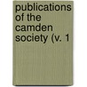 Publications Of The Camden Society (V. 1 by Samuel Rawson Gardiner