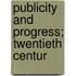 Publicity And Progress; Twentieth Centur