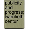Publicity And Progress; Twentieth Centur by Herbert Heebner Smith