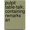 Pulpit Table-Talk; Containing Remarks An by William M. Ramsay