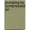 Pumping By Compressed Air door Edumund M. ivens