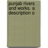 Punjab Rivers And Works. A Description O by Bellasis