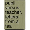 Pupil Versus Teacher, Letters From A Tea door M. Hymans