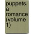 Puppets. A Romance (Volume 1)