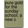 Pure Gold For The Sunday School; A New C door Robert Lowry