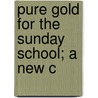 Pure Gold For The Sunday School; A New C by Robert Lowry