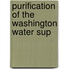 Purification Of The Washington Water Sup by United States. Congress. Columbia