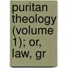 Puritan Theology (Volume 1); Or, Law, Gr door George Macaulay