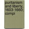Puritanism And Liberty, 1603-1660; Compi by Kenneth Norman Bell