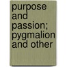 Purpose And Passion; Pygmalion And Other by Keningale Robert Cook